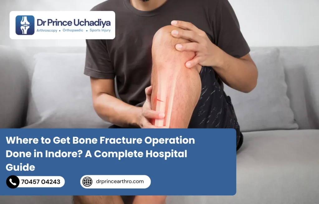 Where to Get Bone Fracture Operation Done in Indore A Complete Hospital Guide